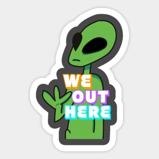 We Out Here Sticker